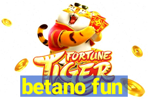 betano fun